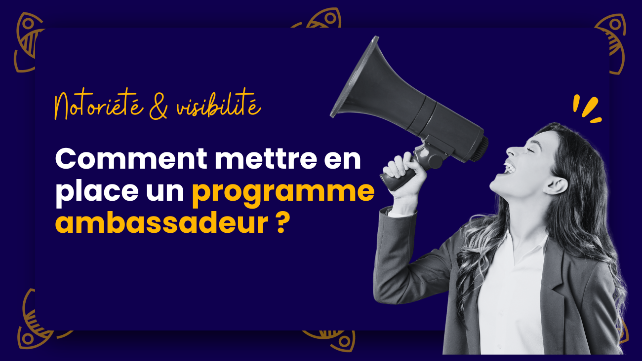 Comment mettre en place un programme ambassadeur