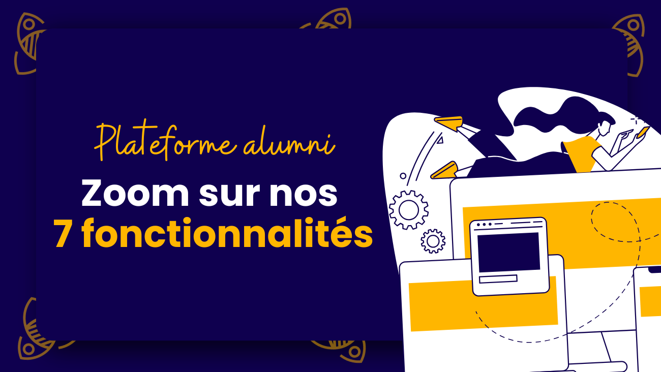 Plateforme alumni zoom sur nos 7 fonctionnalités !