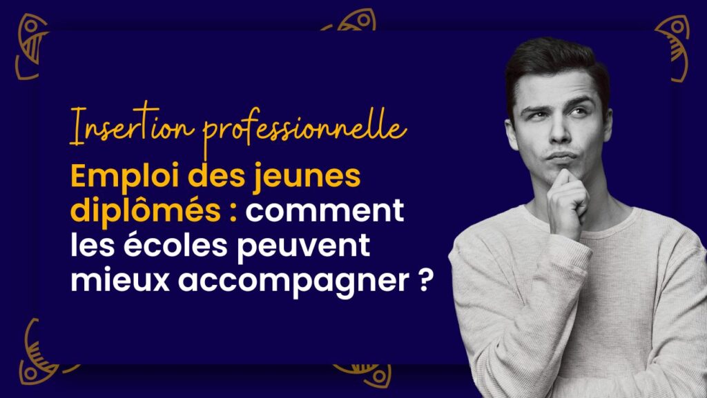 Emploi des jeunes diplômés : comment les écoles peuvent mieux accompagner ?
