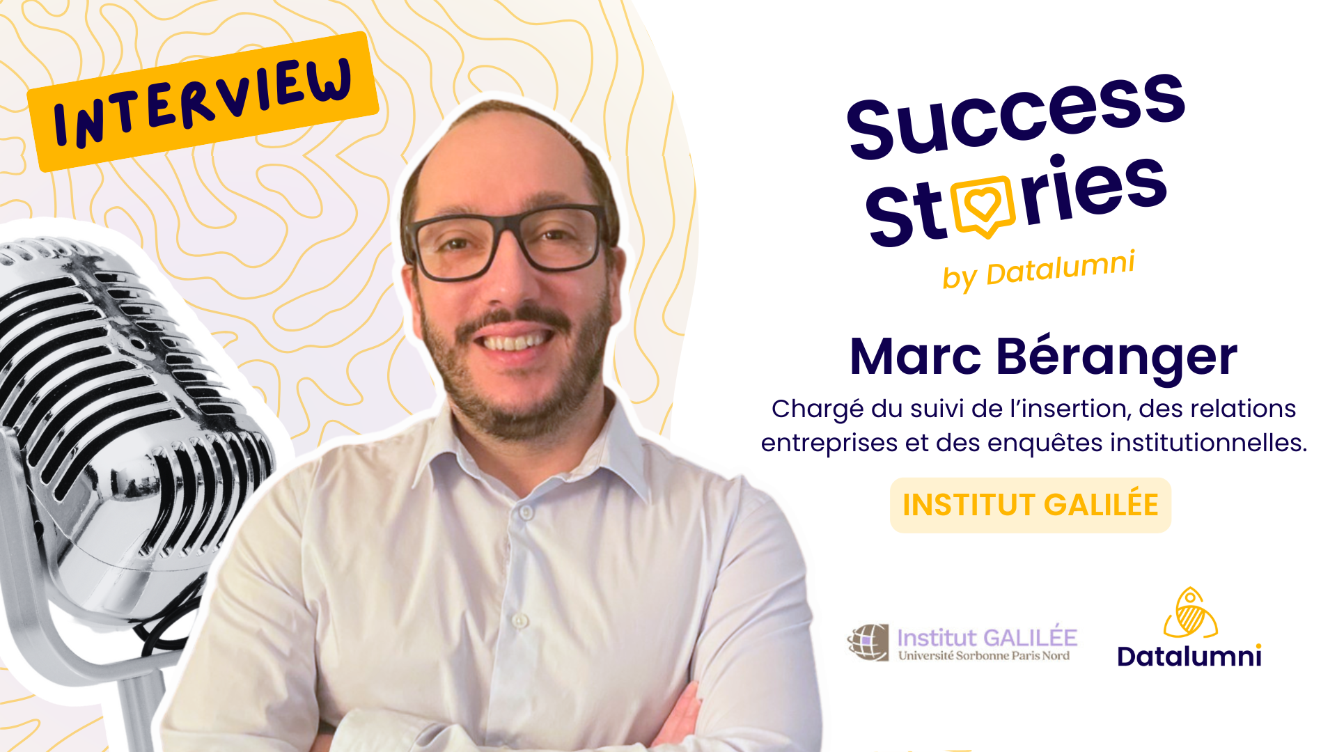 Portrait de Marc Béranger, chargé du suivi de l’insertion, des relations entreprises et des enquêtes institutionnelles à l’Institut Galilée. Visuel de témoignage client « Success Stories by Datalumni », avec la mention Interview et les logos de l’Institut Galilée – Université Sorbonne Paris Nord et de Datalumni.